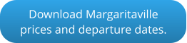 Download Margaritavilleprices and departure dates.