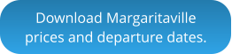 Download Margaritavilleprices and departure dates.