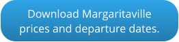 Download Margaritavilleprices and departure dates.