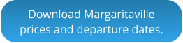Download Margaritavilleprices and departure dates.